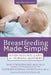 Breastfeeding Made Simple: Seven Natural Laws for Nursing Mothers by Nancy Mohrbacher
