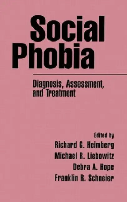 Social Phobia: Diagnosis, Assessment, and Treatment by Richard G. Heimberg, Michael R. Liebowitz, Debra A. Hope