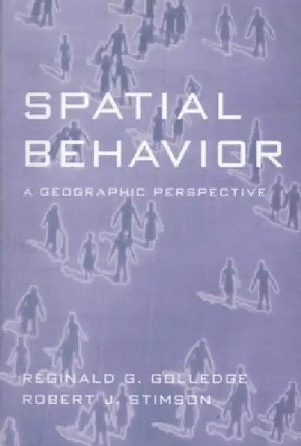 Spatial Behavior: A Geographic Perspective by Reginald G. Golledge