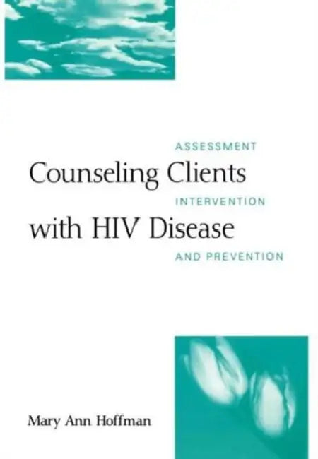 Counseling Clients with HIV Disease: Assessment, Intervention, and Prevention by Mary Ann Hoffman