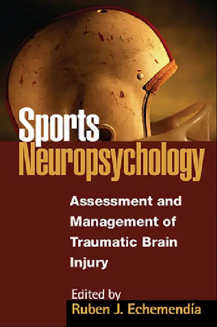 Sports Neuropsychology: Assessment and Management of Traumatic Brain Injury by Ruben J. Echemendía