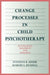 Change Processes in Child Psychotherapy: Revitalizing Treatment and Research by Stephen R. Shirk, Robert L. Russell