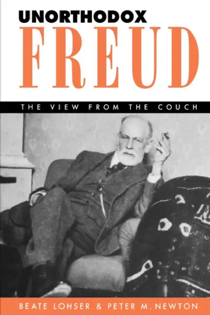 Unorthodox Freud: The View from the Couch by Beate Lohser, Peter M. Newton