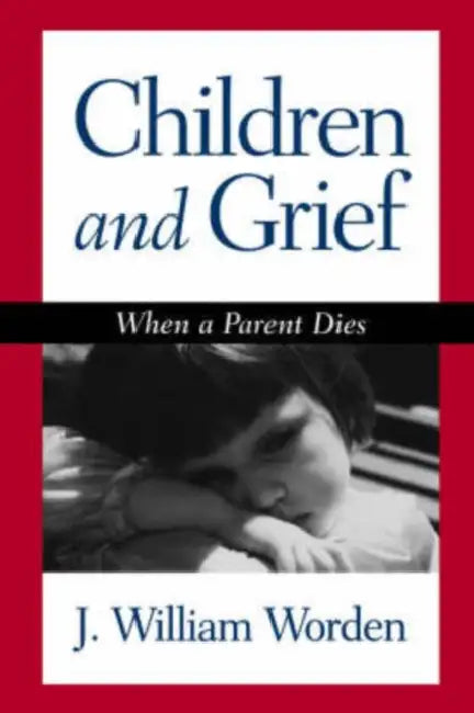 Children and Grief: When a Parent Dies by J. William Worden