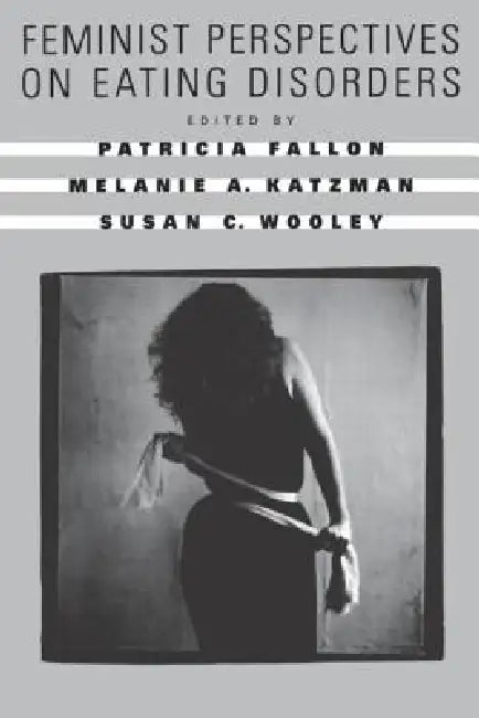 Feminist Perspectives on Eating Disorders by Patricia Fallon, Melanie A. Katzman, Susan C. Wooley