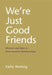 We're Just Good Friends: Women and Men in Nonromantic Relationships by Kathy Werking