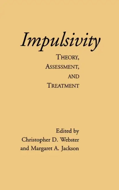 Impulsivity: Theory, Assessment, and Treatment by Christopher D. Webster, Margaret a. Jackson