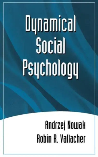 Dynamical Social Psychology by Andrzej Nowak, Robin R. Vallacher
