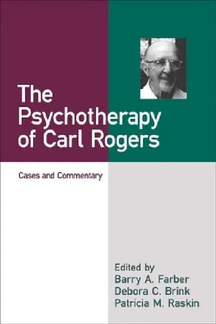 The Psychotherapy of Carl Rogers: Cases and Commentary by Barry a. Farber