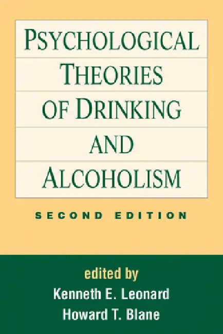 Psychological Theories of Drinking and Alcoholism, Second Edition by Kenneth E. Leonard, Howard Thomas Blane