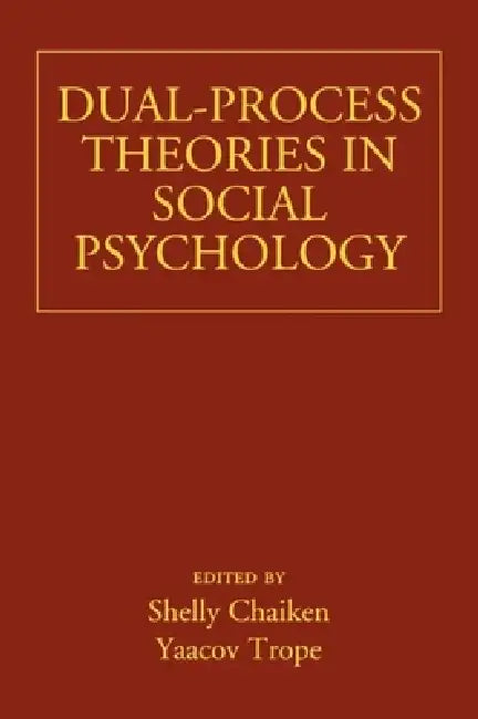 Dual-Process Theories in Social Psychology by Shelly Chaiken, Yaacov Trope