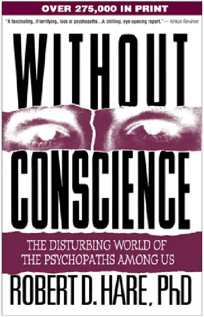 Without Conscience: The Disturbing World of the Psychopaths Among Us by Robert D. Hare