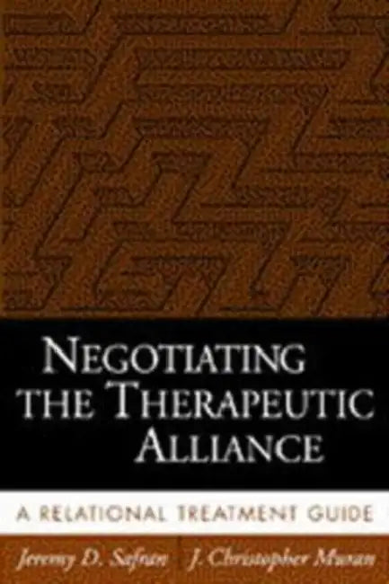 Negotiating the Therapeutic Alliance: A Relational Treatment Guide by Jeremy D. Safran, J. Christopher Muran