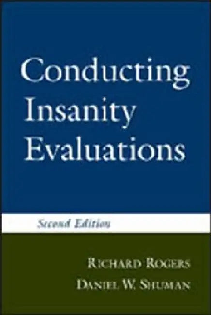 Conducting Insanity Evaluations, Second Edition by Richard Rogers, Daniel W. Shuman