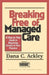 Breaking Free of Managed Care: A Step-By-Step Guide to Regaining Control of Your Practice by Dana C. Ackley