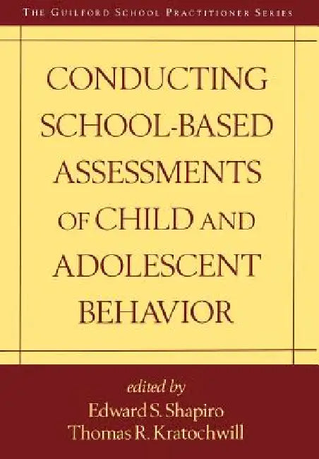 Conducting School-Based Assessments of Child and Adolescent Behavior by Edward S. Shapiro, Thomas R. Kratochwill