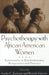 Psychotherapy with African American Women: Innovations in Psychodynamic Perspectives and Practice by Leslie C. Jackson, Beverly Greene