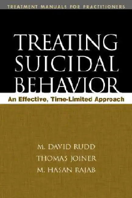 Treating Suicidal Behavior: An Effective, Time-Limited Approach by Rudd M. David