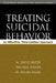 Treating Suicidal Behavior: An Effective, Time-Limited Approach by Rudd M. David