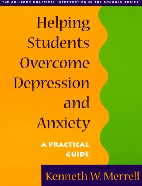 Helping Students Overcome Depression and Anxiety: A Practical Guide by Kenneth W. Merrell