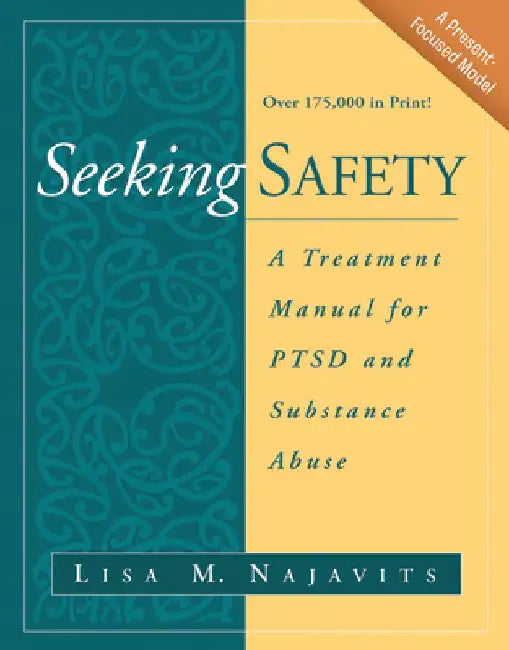 Seeking Safety: A Treatment Manual for Ptsd and Substance Abuse by Lisa M. Najavits