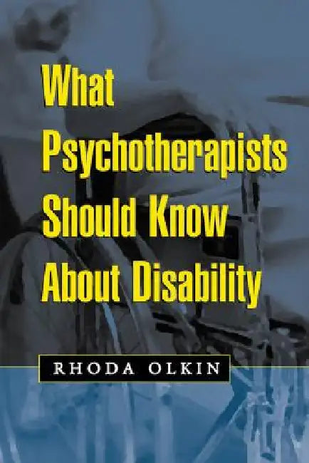 What Psychotherapists Should Know about Disability by Olkin Rhoda