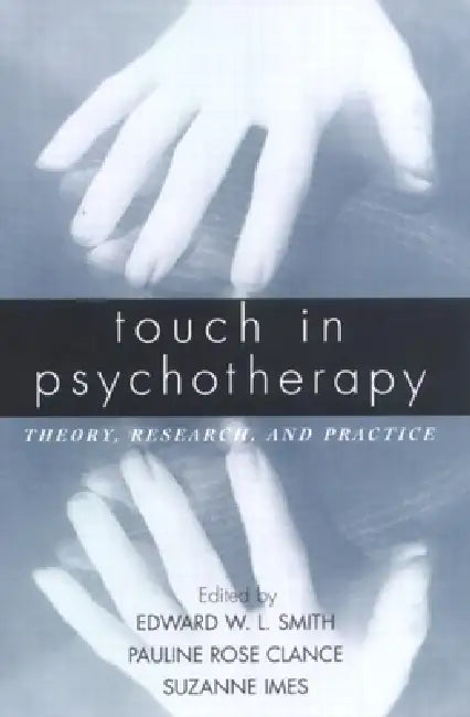 Touch in Psychotherapy: Theory, Research, and Practice by Edward W. L. Smith, Pauline Rose Clance, Suzanne Imes
