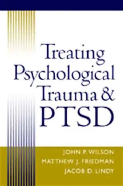Treating Psychological Trauma and Ptsd by John P. Wilson, Matthew J. Friedman, Jacob D. Lindy