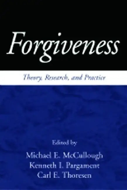 Forgiveness: Theory, Research, and Practice by Michael E. McCullough