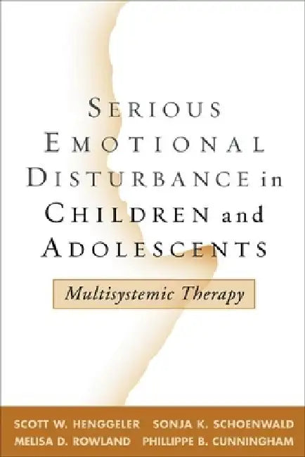 Serious Emotional Disturbance in Children and Adolescents: Multisystemic Therapy by Scott W. Henggeler, Sonja K. Schoenwald, Melisa D. Rowland