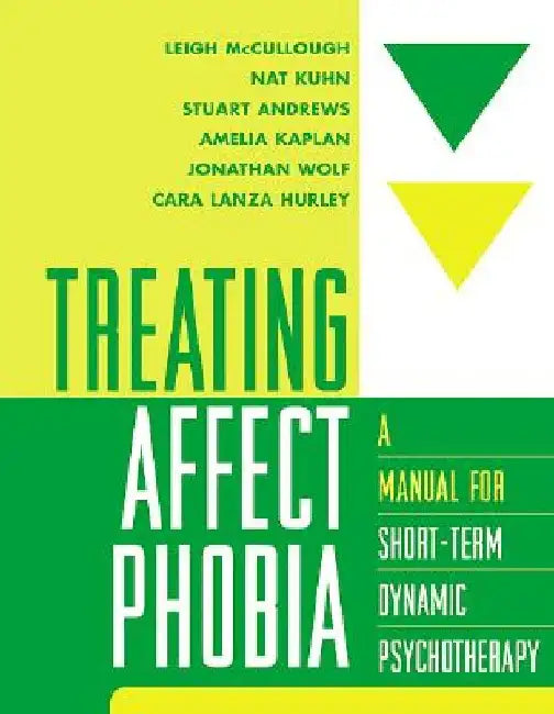 Treating Affect Phobia: A Manual for Short-Term Dynamic Psychotherapy by Leigh McCullough
