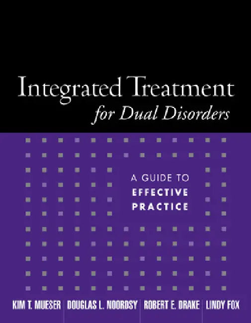 Integrated Treatment for Dual Disorders: A Guide to Effective Practice by Kim T. Mueser