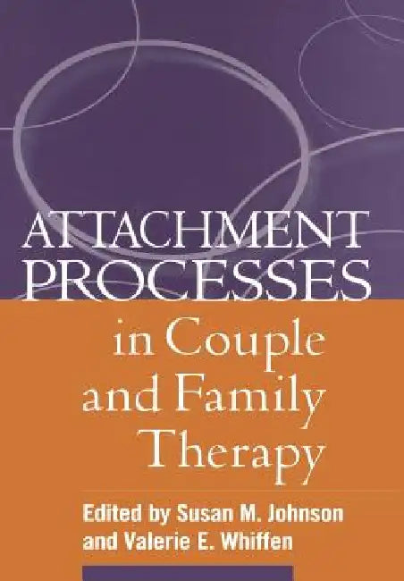 Attachment Processes in Couple and Family Therapy by Susan M. Johnson, Valerie E. Whiffen