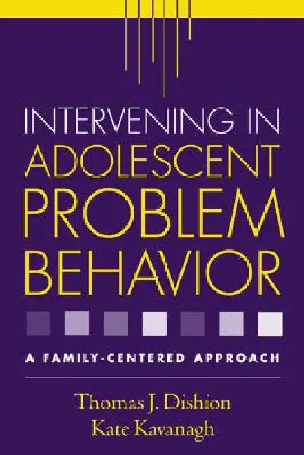 Intervening in Adolescent Problem Behavior: A Family-Centered Approach by Thomas J. Dishion