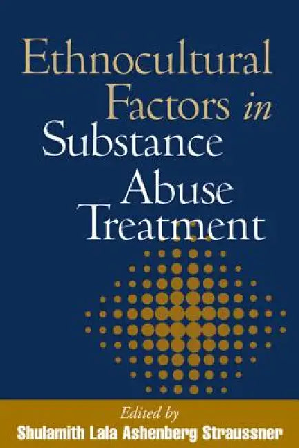 Ethnocultural Factors in Substance Abuse Treatment by Shulamith Lala Ashenberg Straussner