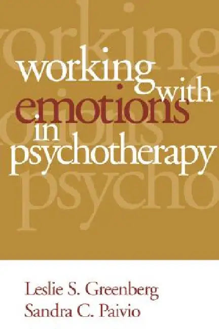 Working with Emotions in Psychotherapy by Leslie S. Greenberg