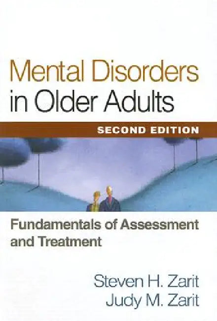 Mental Disorders in Older Adults: Fundamentals of Assessment and Treatment by Steven H. Zarit