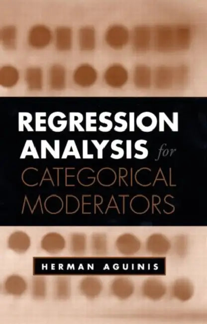 Regression Analysis for Categorical Moderators by Herman Aguinis