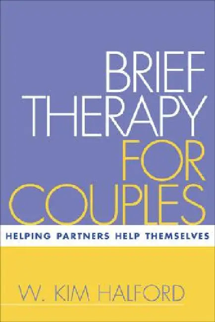 Brief Therapy for Couples: Helping Partners Help Themselves by W. Kim Halford
