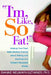 I'm, Like, So Fat!: Helping Your Teen Make Healthy Choices about Eating and Exercise in a Weight-Obsessed World by Dianne Neumark-Sztainer