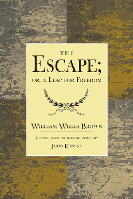 The Escape; Or, a Leap for Freedom.: A Drama in Five Acts. by William Wells Brown