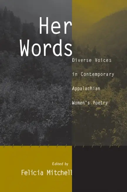 Her Words: Diverse Voices in Contemporary Appalachian Women's Poetry by Felicia Mitchell