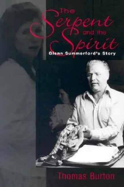 The Serpent And The Spirit: Glenn Summerford's Story by Thomas G. Burton