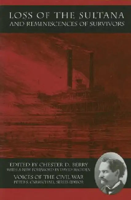 Loss of the Sultana and Reminiscences of Survivors by Chester D. Berry