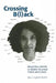 Crossing B(l)Ack: Mixed-Race Identity in Modern American Fiction and Culture by Sika Dagbovie-Mullins