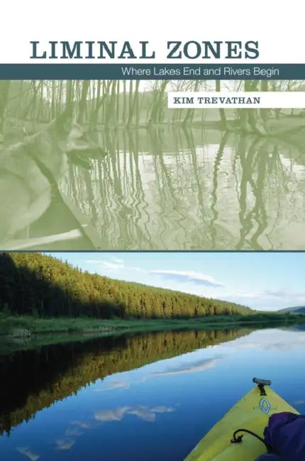 Liminal Zones: Where Lakes End and Rivers Begin by Kim Trevathan