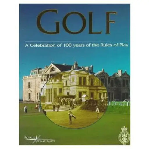 Golf, a Celebration of 100 Years of the Rules of Play by John Glover