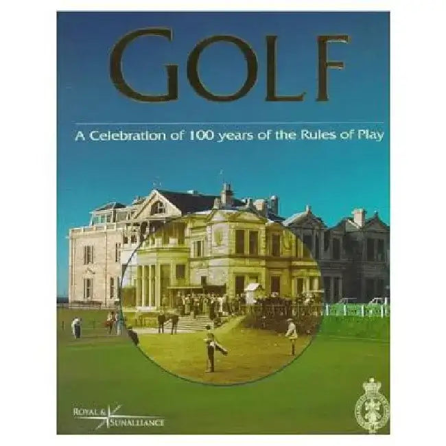 Golf, a Celebration of 100 Years of the Rules of Play by John Glover