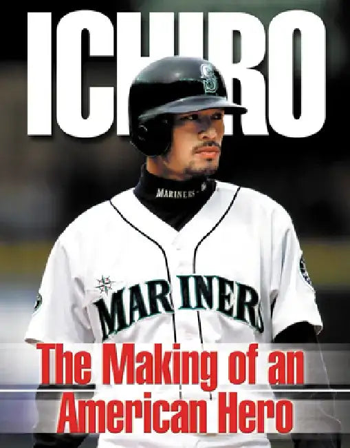 Ichiro: The Making of an American Hero by Roland Lazenby