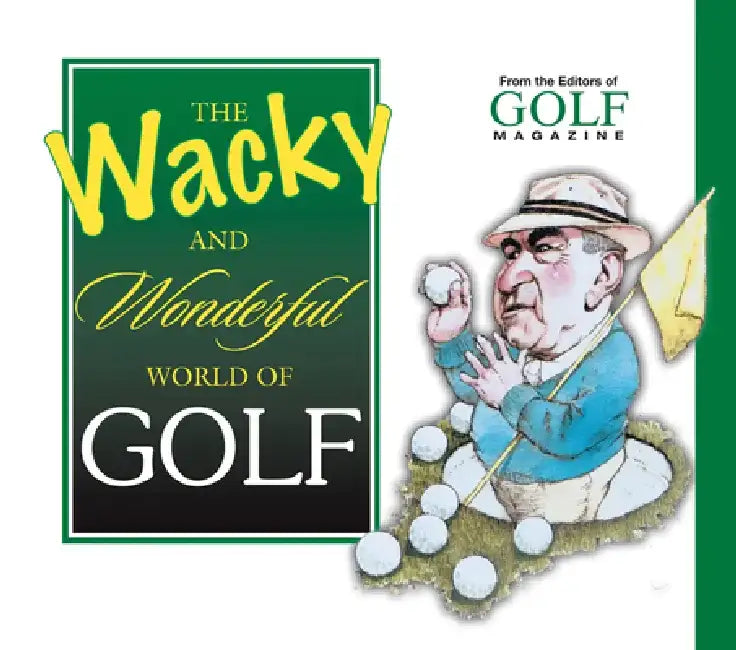 The Wacky and Wonderful World of Golf by The Editors of Golf Magazine